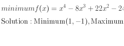 The minimum f(x)=x^4-8x^3+22x^2-24x+8 is Minimum(1,-1),Maximum(2,0),Minimum(3,-1)